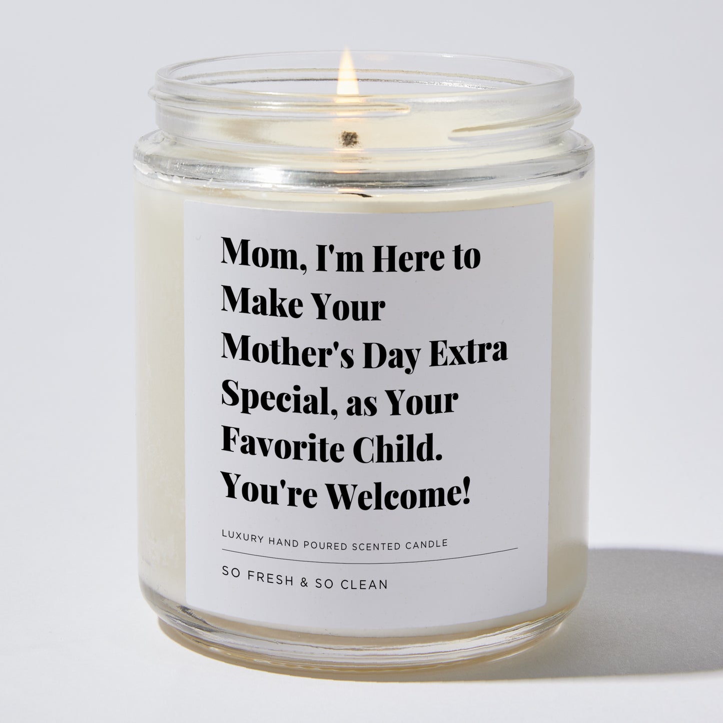 Gift for Mom - Mom, I'm here to make your Mother's Day extra special, as your favorite child. You're welcome! - Candle