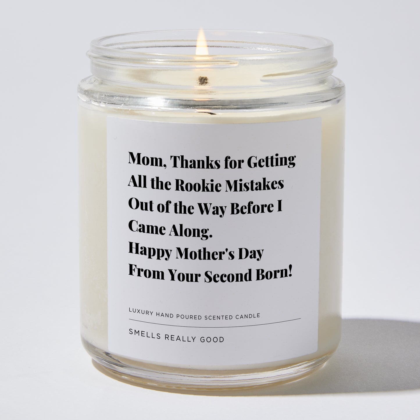 Gift for Mom - Mom, thanks for getting all the rookie mistakes out of the way before I came along. Happy Mother's Day from your second born! - Candle