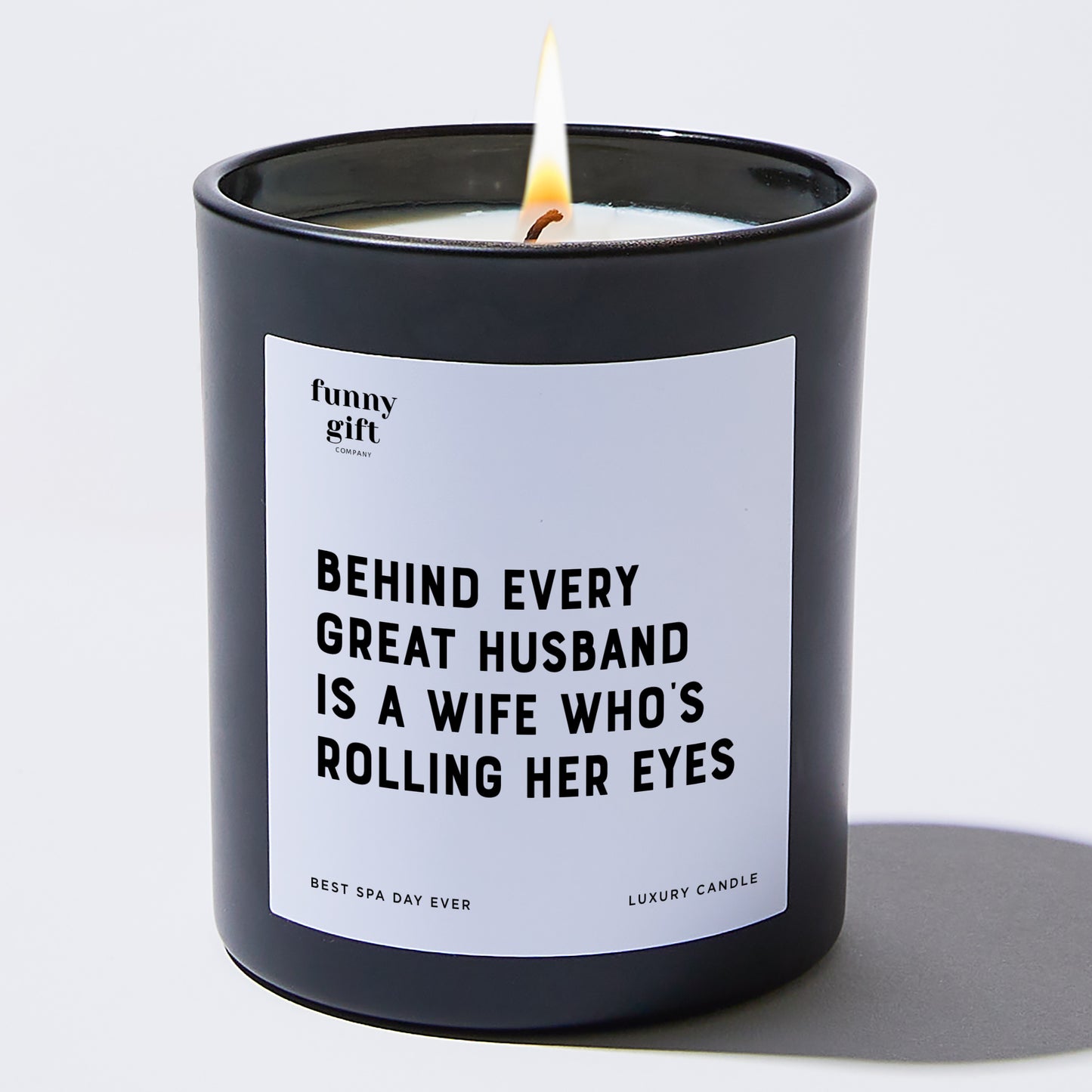 Anniversary Present - Behind Every Great Husband is a Wife Who's Rolling Her Eyes. - Candle