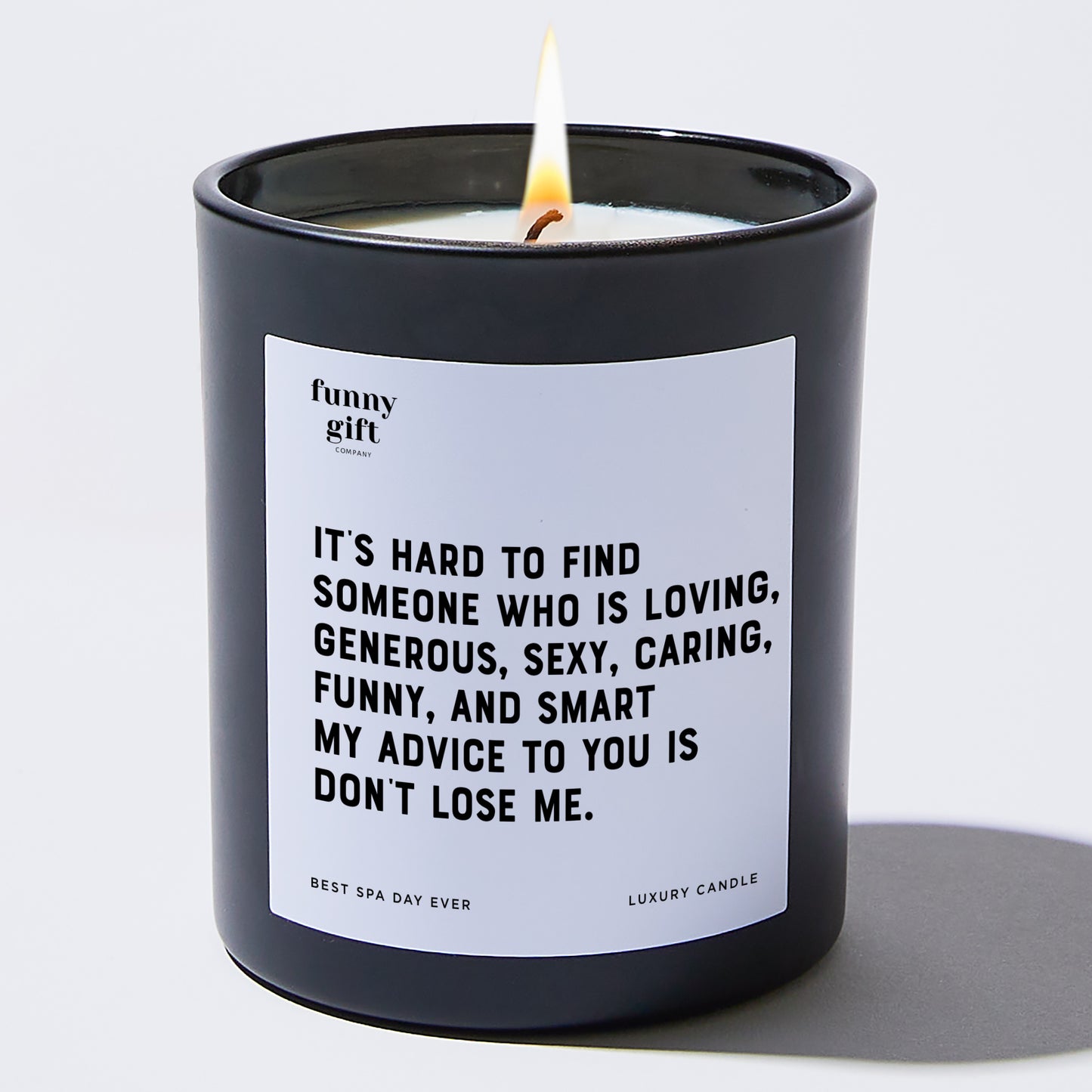 Anniversary Present - It's Hard to Find Someone Who is Loving Generous Sexy Caring Funny and Smart. My Advice to You is Don't Lose Me. - Candle