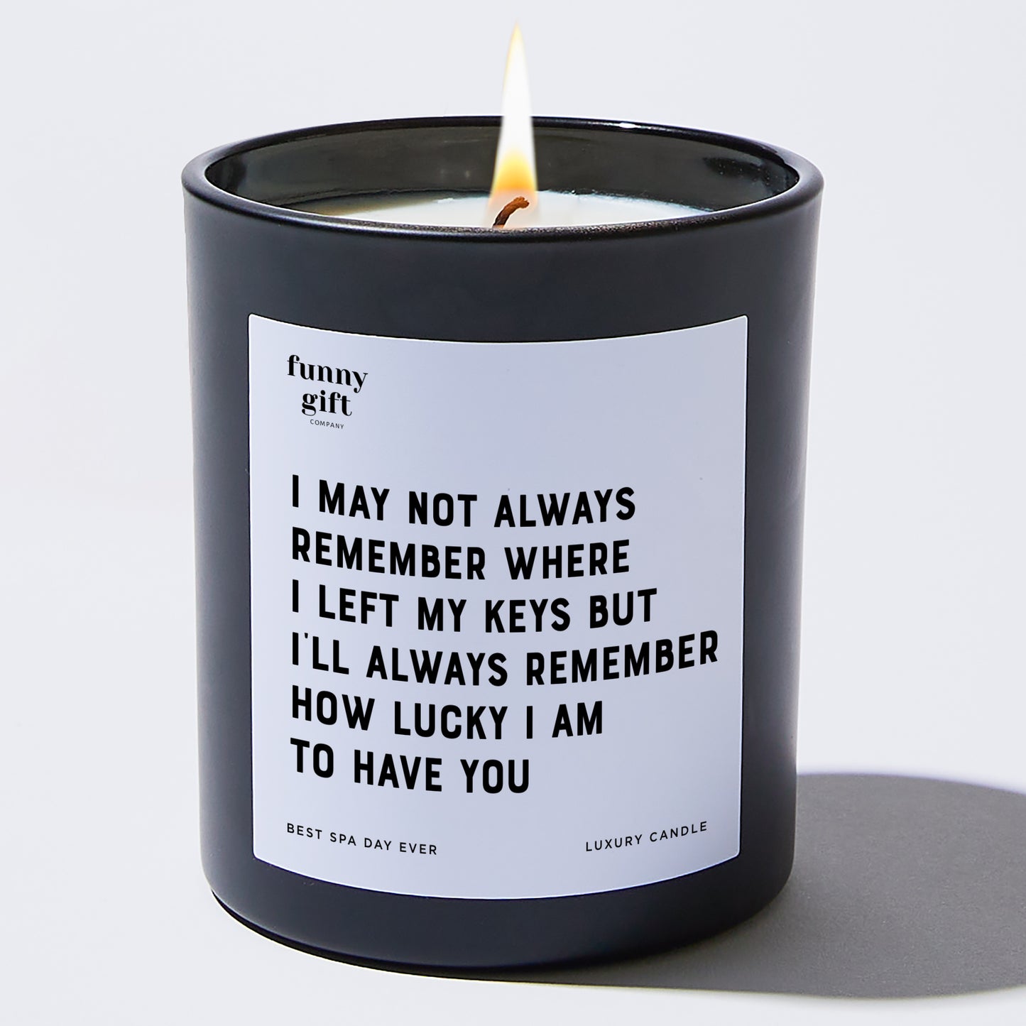 Anniversary Present - I May Not Always Remember Where I Left My Keys, but I'll Always Remember How Lucky I Am to Have You. - Candle