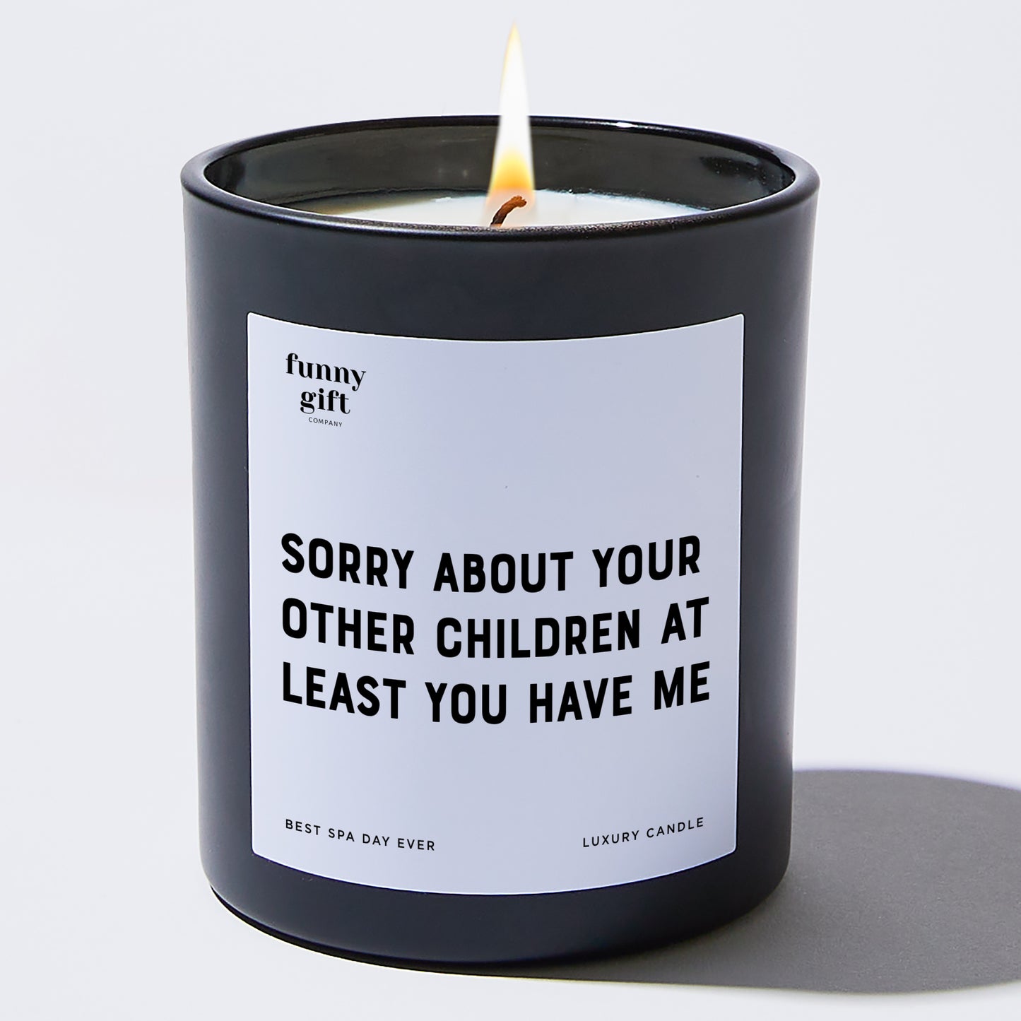 Gift for Mother - Sorry About Your Other Children At Least You Have Me - Candle