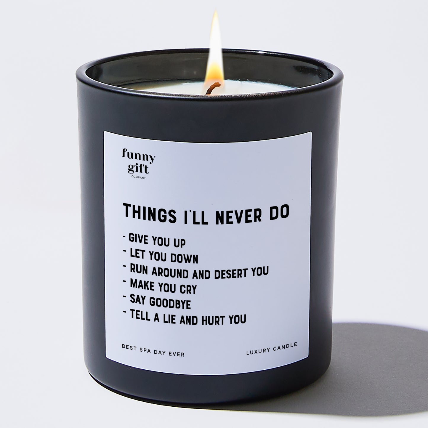 Anniversary Present - Things I'll Never Do Give You Up Let You Down Run Around and Desert You Make You Cry Say Goodbye Tell a Lie and Hurt You - Candle