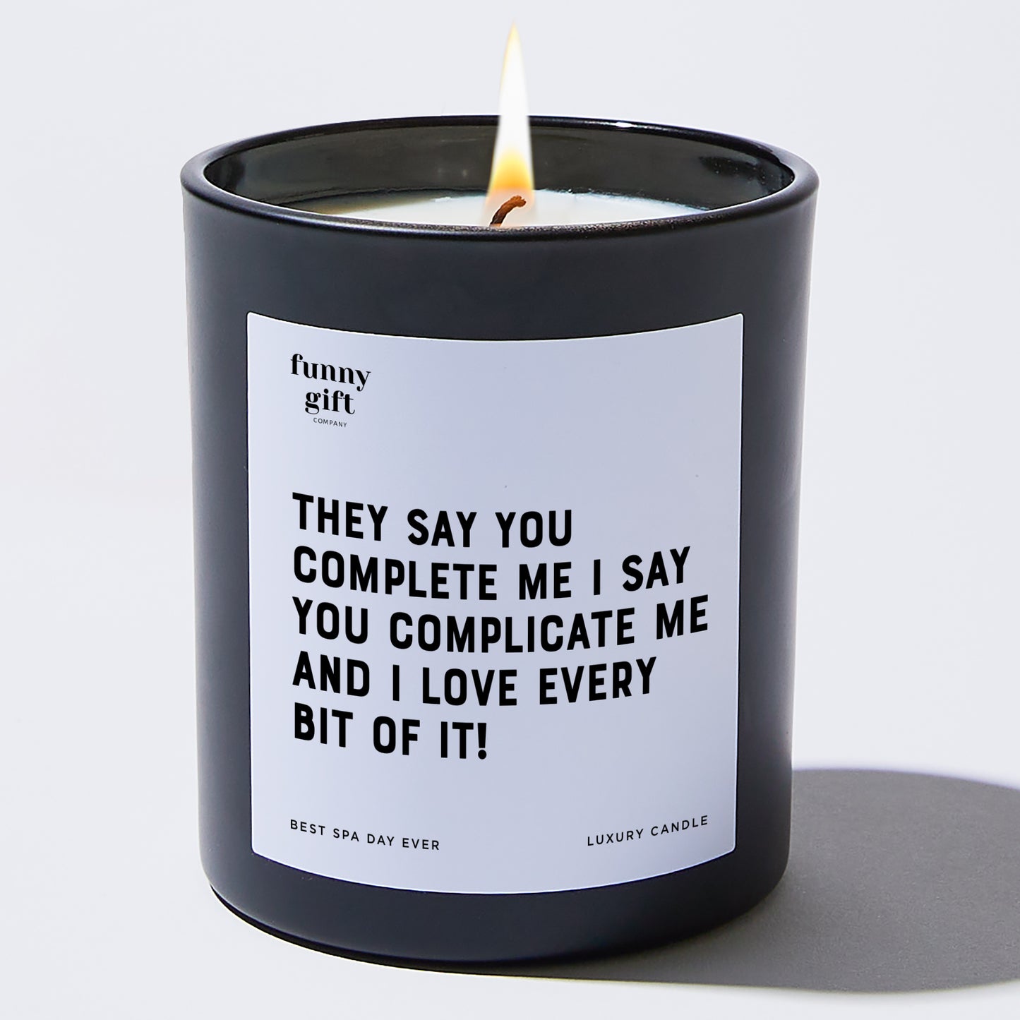 Anniversary Present - They Say You Complete Me. I Say You Complicate Me, and I Love Every Bit of It! - Candle