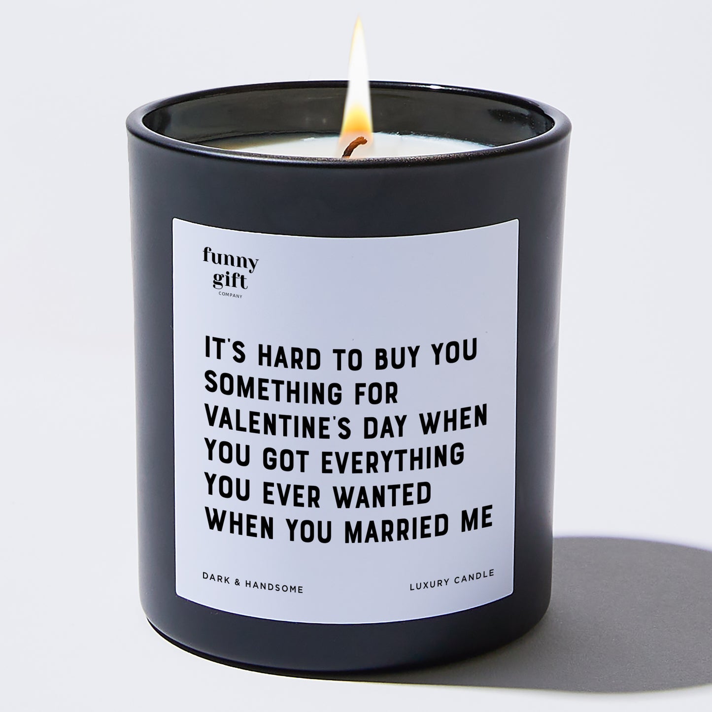 Anniversary Present - It's Hard to Buy You Something for Valentine's Day When You Got Everything You Ever Wanted When You Married Me - Candle