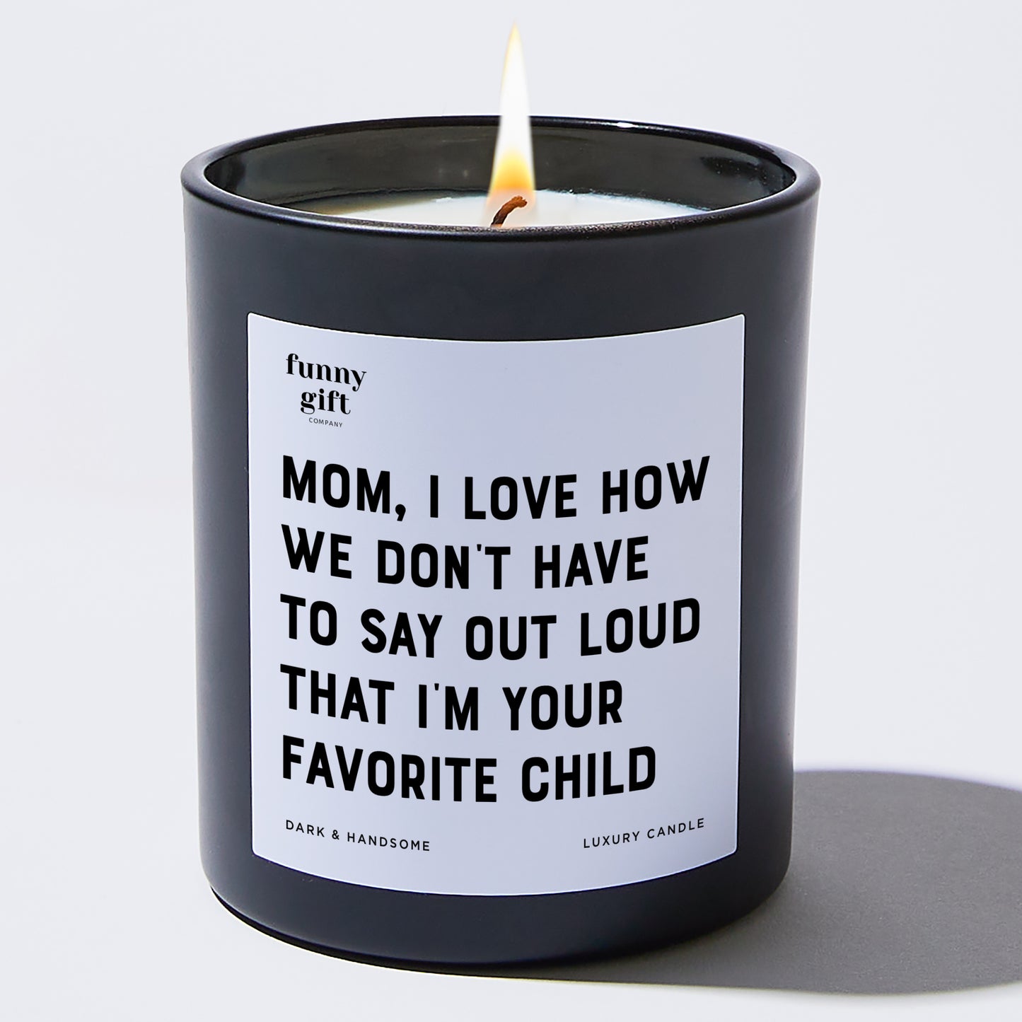 Gift for Mother - Mom I Love How We Don't Have To Say Out Loud That I'm Your Favorite Child - Candle