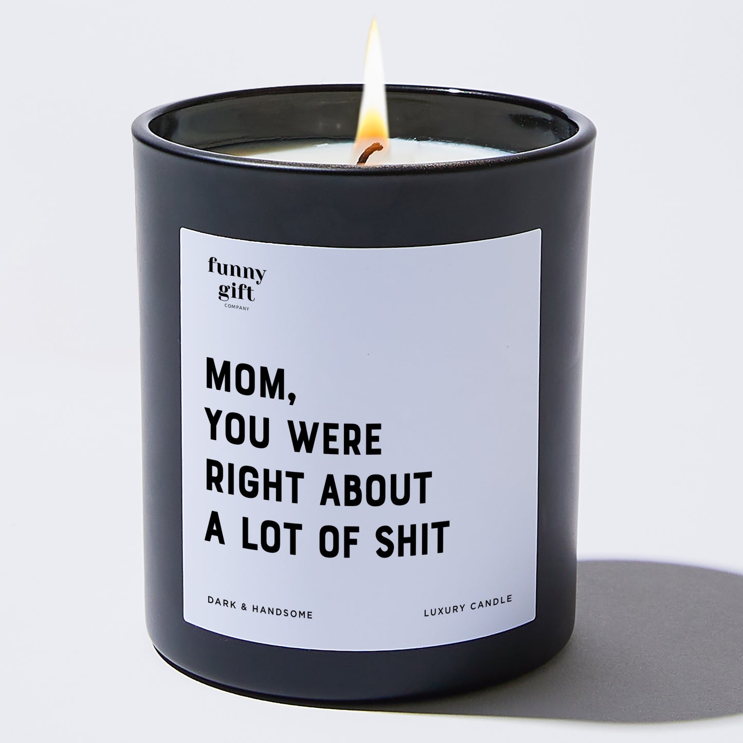 Gift for Mother - Mom You Were Right About A Lot Of S--t - Candle