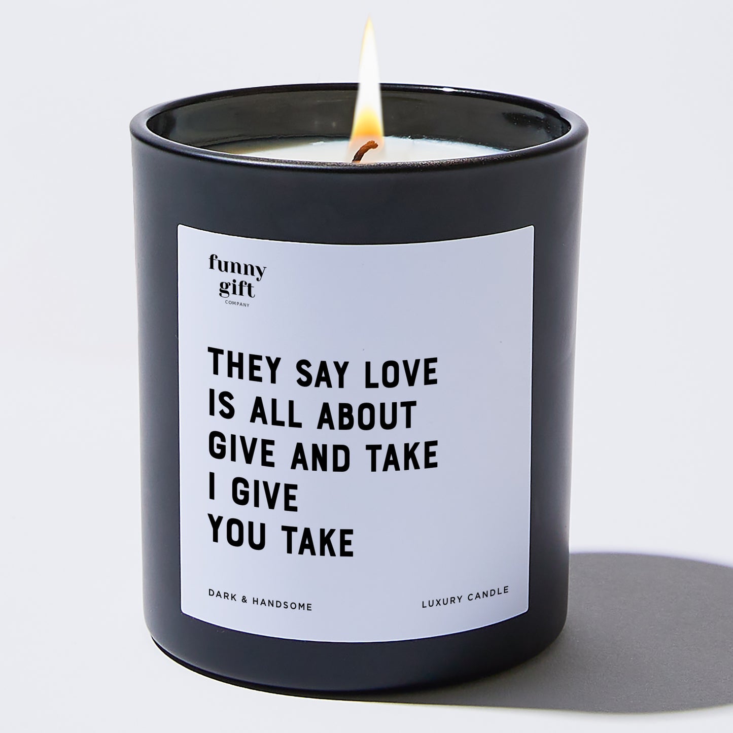 Anniversary Present - They Say Love is All About Give and Take. I Give You Take - Candle