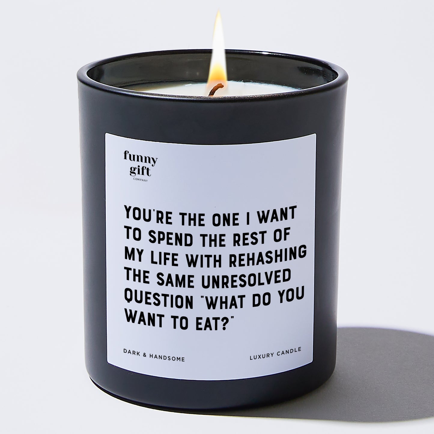 Anniversary Present - You're the One I Want to Spend the Rest of My Life With Rehasing the Same Unresolved Question. What Do You Want to Eat? - Candle