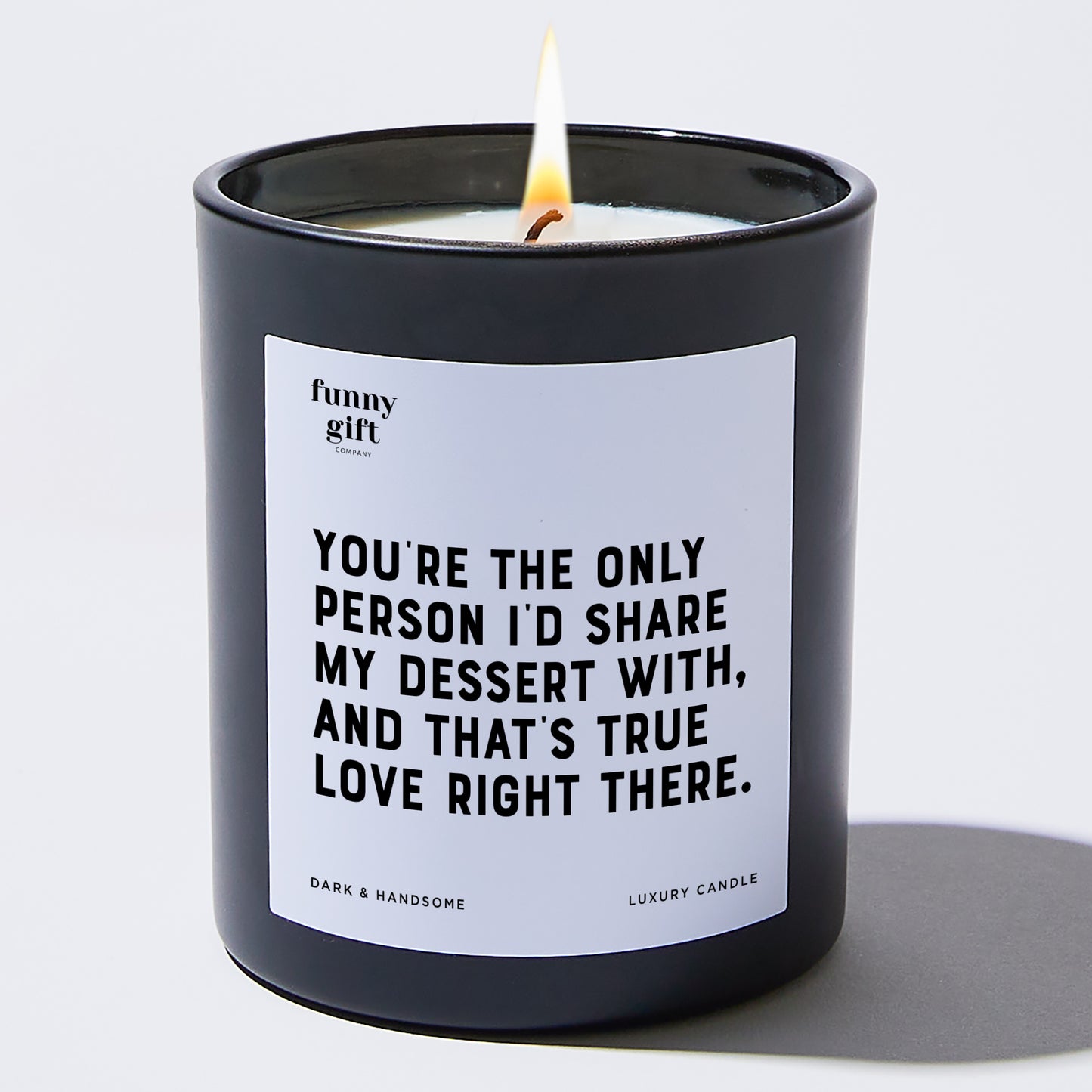 Anniversary Present - You're the Only Person I'd Share My Dessert With, and That's True Love Right There. - Candle