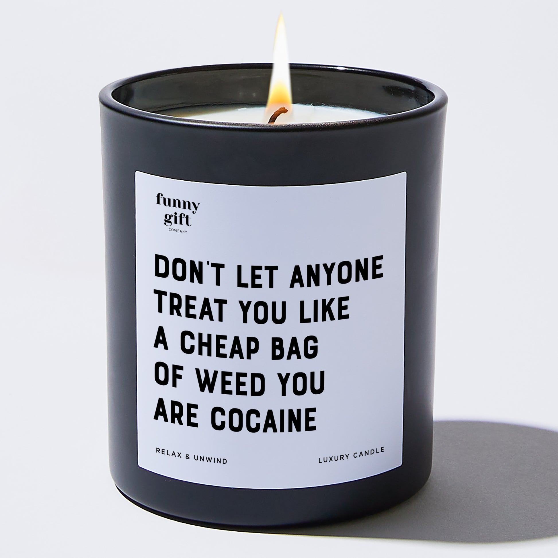 Funny Candles Don't Let Anyone Treat You Like A Cheap Bag Of Weed You Are Cocaine - Funny Gift Company