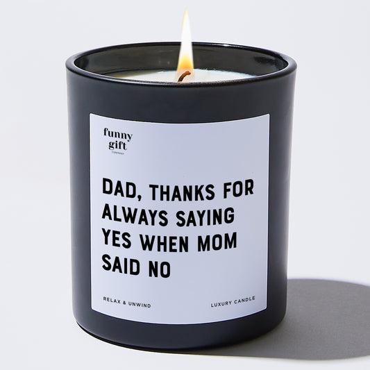 Gift for Father Dad Thanks For Always Saying Yes When Mom Said No - Funny Gift Company