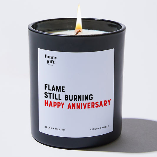 Anniversary Flame Still Burning Happy Anniversary - Funny Gift Company