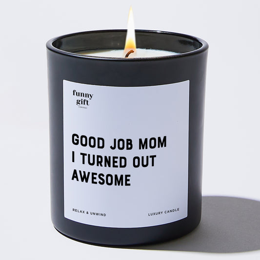 Gift for Mother Good Job Mom I Turned Out Awesome - Funny Gift Company