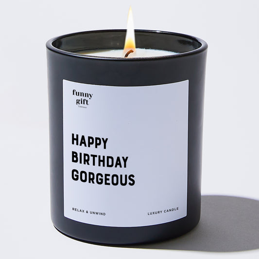 Happy Birthday Gift Happy Birthday Gorgeous - Funny Gift Company