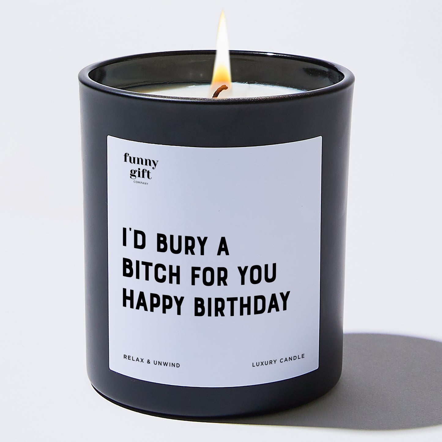 Happy Birthday Gift I'd Bury A Bitch For You | Happy Birthday - Funny Gift Company