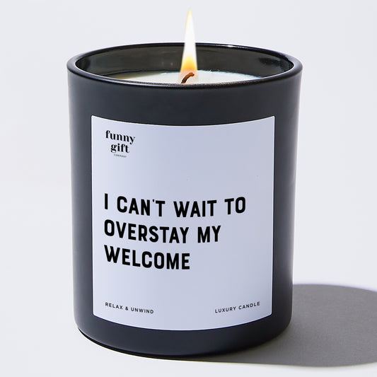 Unique Housewarming Gift I Can't Wait To Overstay My Welcome - Funny Gift Company