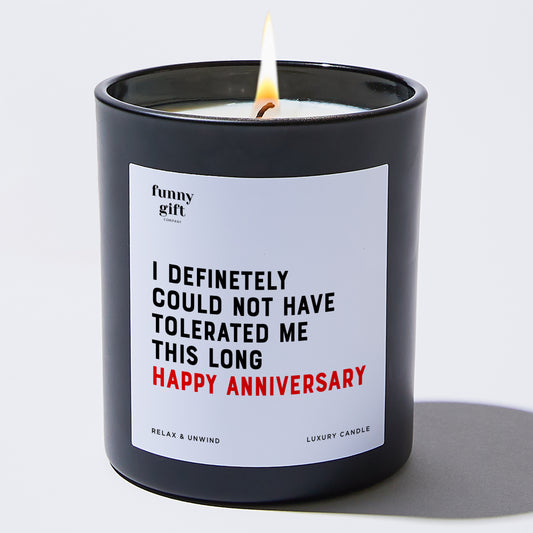 Anniversary I Definitely Could Not Have Tolerated Me This Long Happy Anniversary - Funny Gift Company