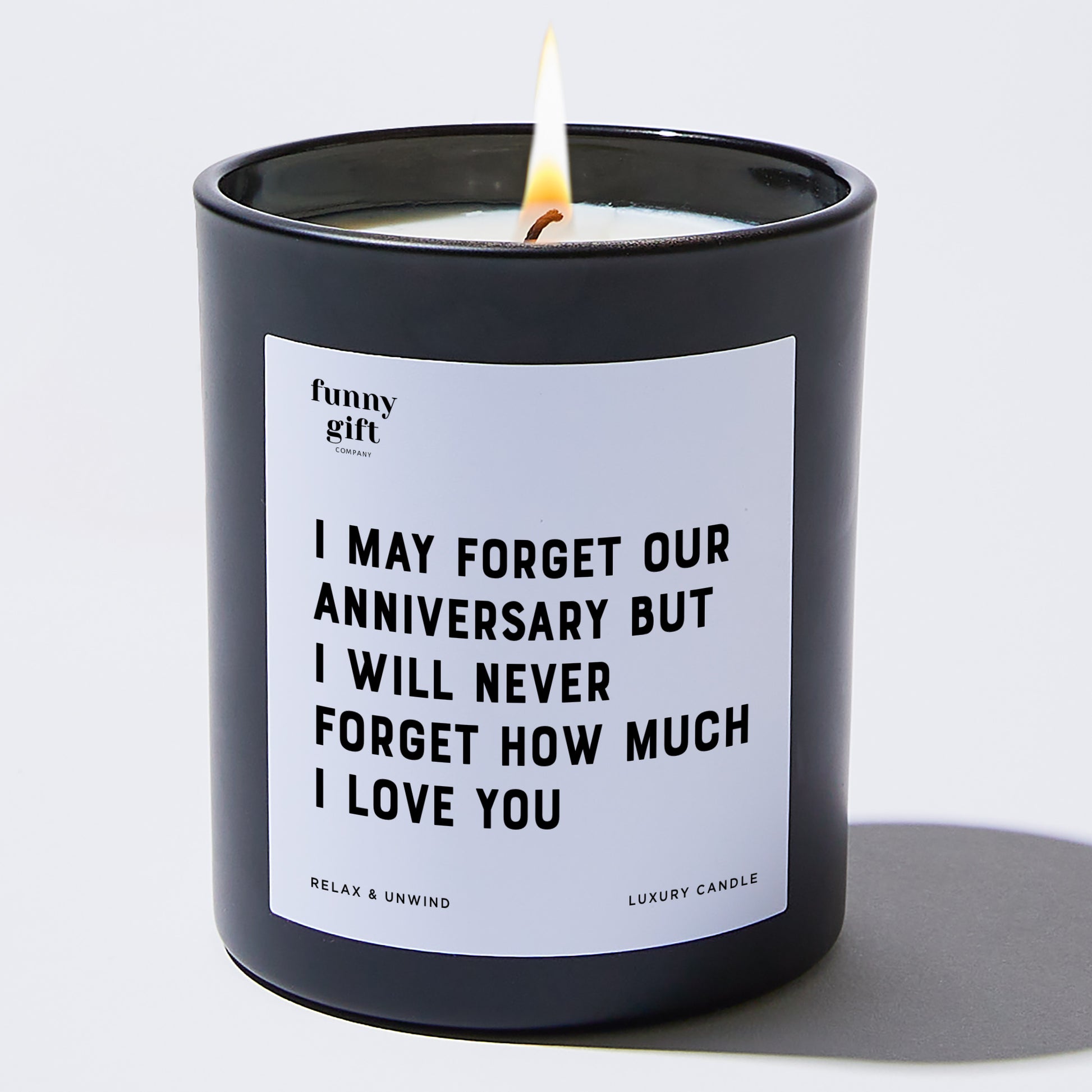 Anniversary I May Forget Our Anniversary but I Will Never Forget How Much I Love You - Funny Gift Company