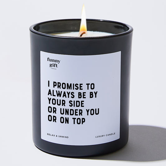 Anniversary I Promise to Always Be by Your Side or Under You or on Top - Funny Gift Company