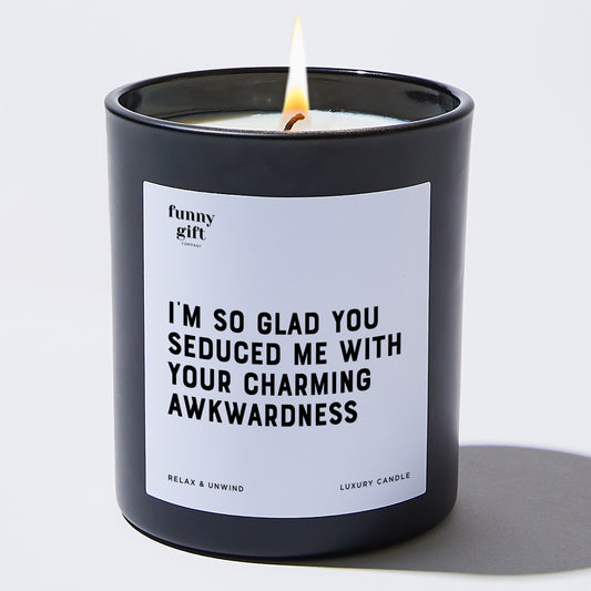 Anniversary I'm So Glad You Seduced Me With Your Charming Awkwardness - Funny Gift Company