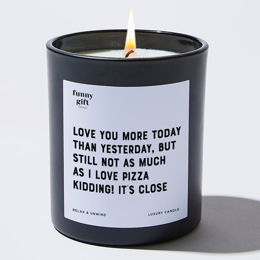 Anniversary Love You More Today Than Yesterday, but Still Not as Much as I Love Pizza. Kidding! It's Close. - Funny Gift Company