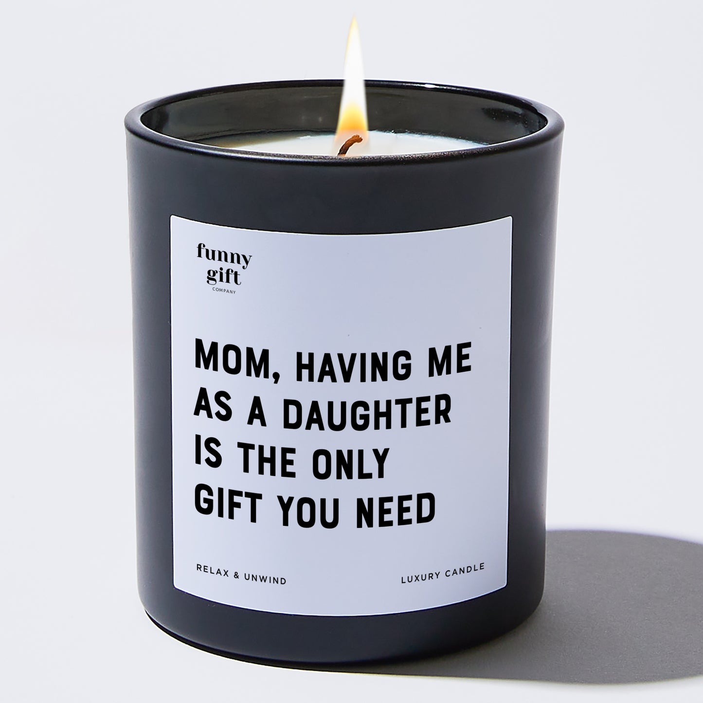 Gift for Mother Mom, Having Me As A Daughter Is The Only Gift You Need - Funny Gift Company