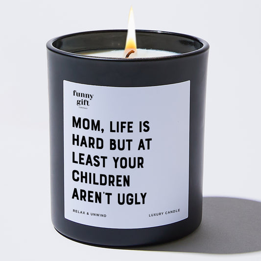 Gift for Mother Mom, Life Is Hard But At Least Your Children Aren't Ugly - Funny Gift Company