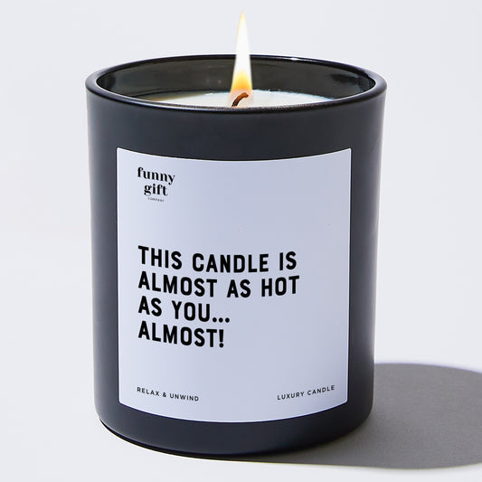 Anniversary This Candle is Almost as Hot as You... Almost! - Funny Gift Company