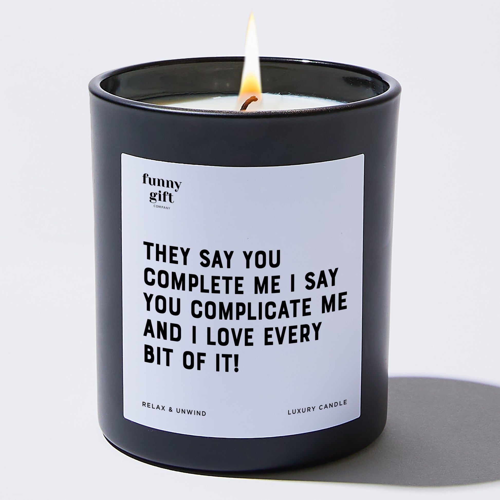 Anniversary They Say You Complete Me. I Say You Complicate Me, and I Love Every Bit of It! - Funny Gift Company