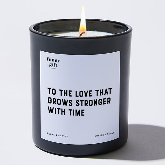 Anniversary To the Love That Grows Stronger With Time - Funny Gift Company