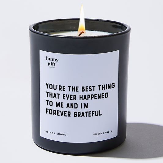 Anniversary You're the Best Thing That Ever Happened to Me, and I'm Forever Grateful. - Funny Gift Company