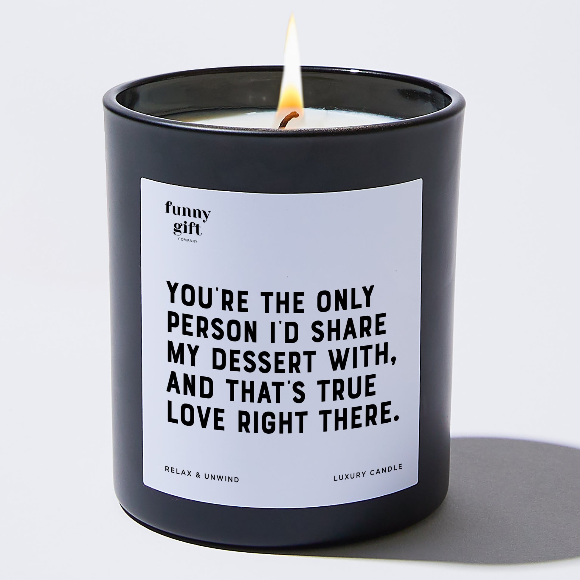 Anniversary You're the Only Person I'd Share My Dessert With, and That's True Love Right There. - Funny Gift Company