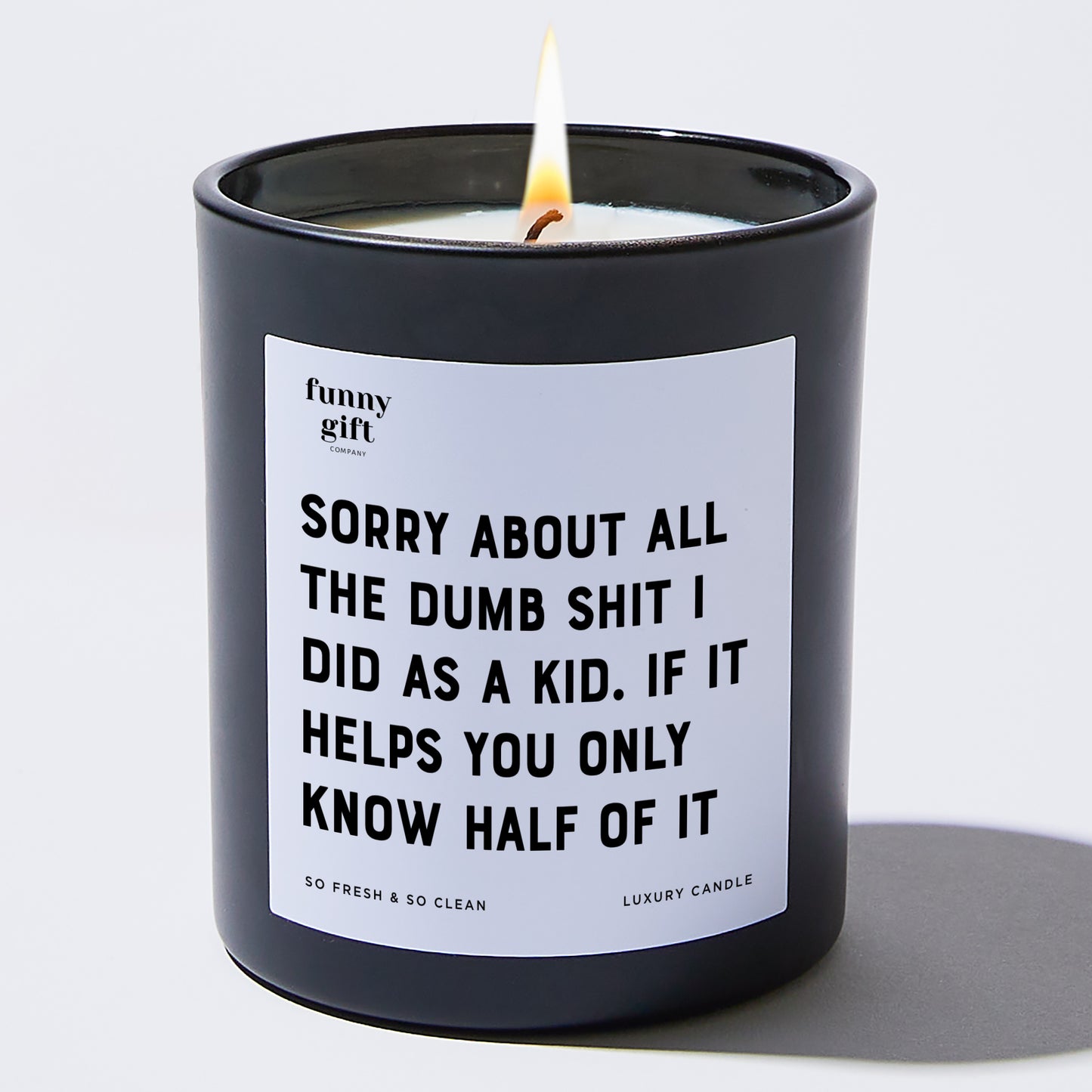 Gift for Father - Sorry About All The Dumb S--t I Did As A Kid. If It Helps You Only Know Half Of It - Candle