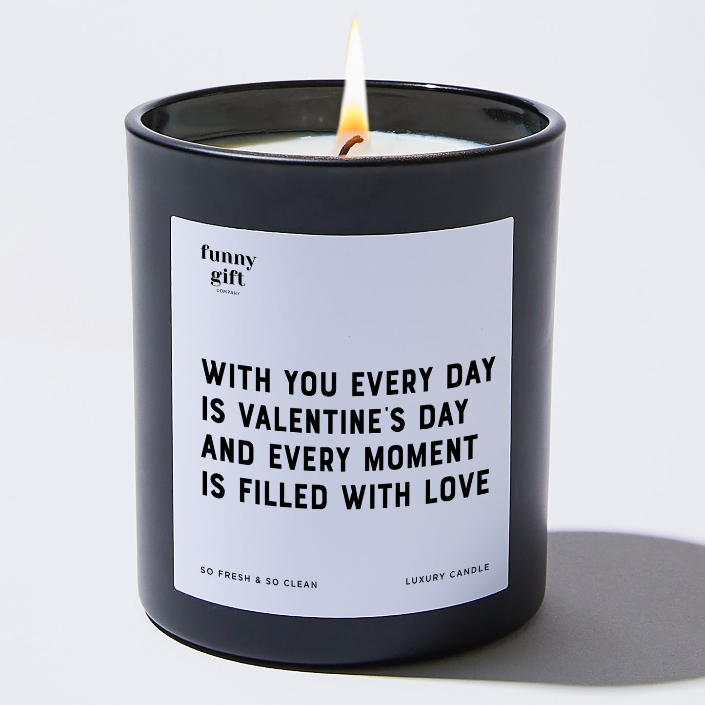 Anniversary Present - With You, Every Day is Valentine's Day, and Every Moment is Filled With Love. - Candle