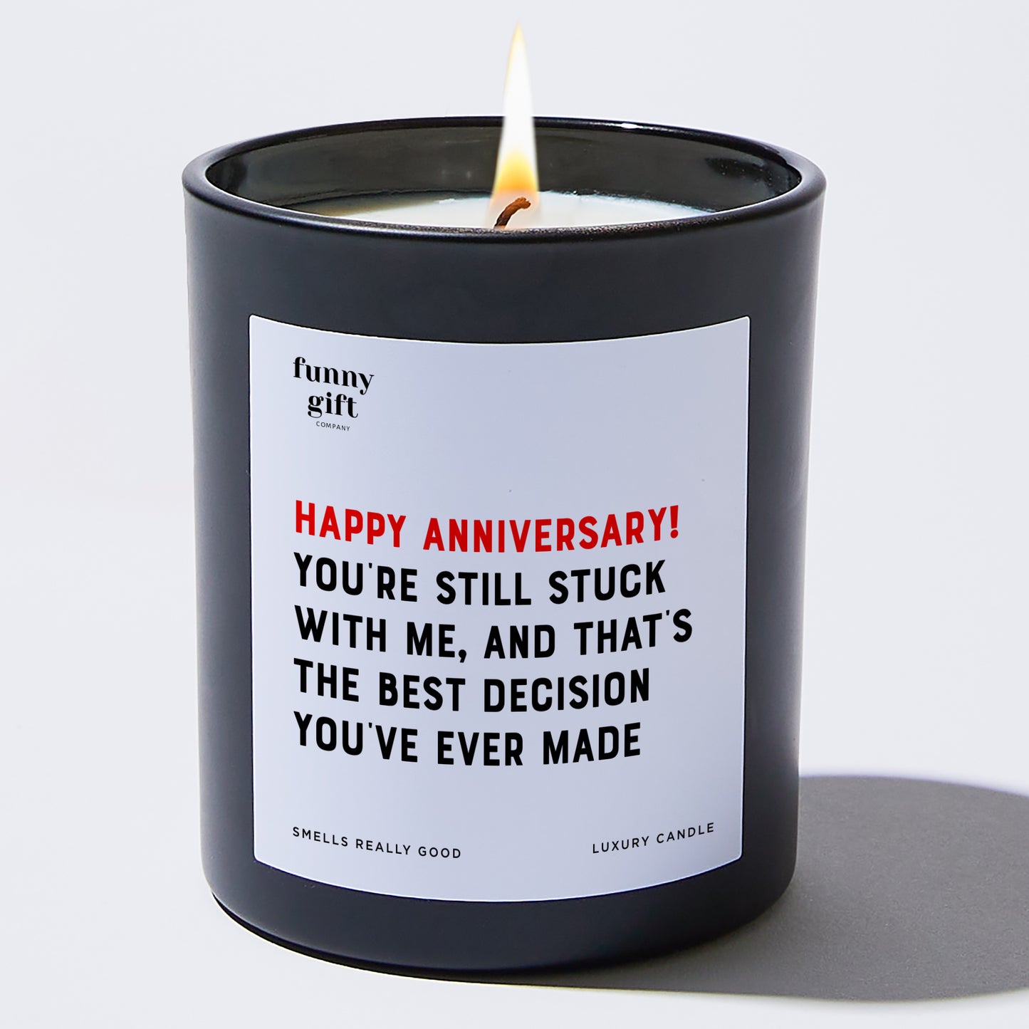 Anniversary Present - Happy Anniversary! You're Still Stuck With Me, and That's the Best Decision You Ever Made. - Candle