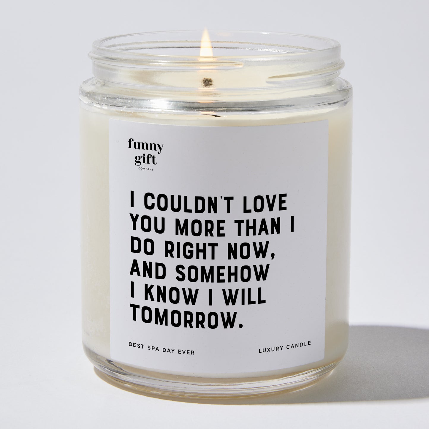 Anniversary Present - I Couldn't Love You More Than I Do Right Now, and Somehow I Know I Will Tomorrow. - Candle