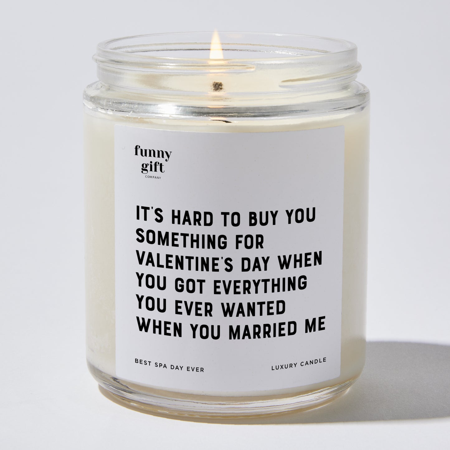 Anniversary Present - It's Hard to Buy You Something for Valentine's Day When You Got Everything You Ever Wanted When You Married Me - Candle