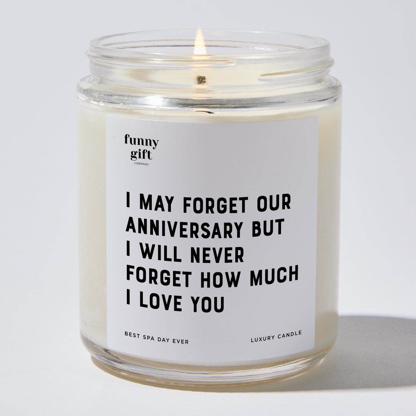 Anniversary Present - I May Forget Our Anniversary but I Will Never Forget How Much I Love You - Candle