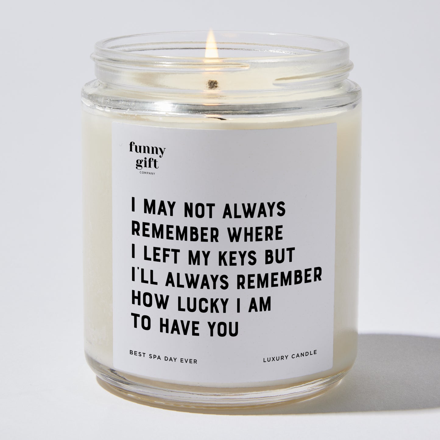 Anniversary Present - I May Not Always Remember Where I Left My Keys, but I'll Always Remember How Lucky I Am to Have You. - Candle