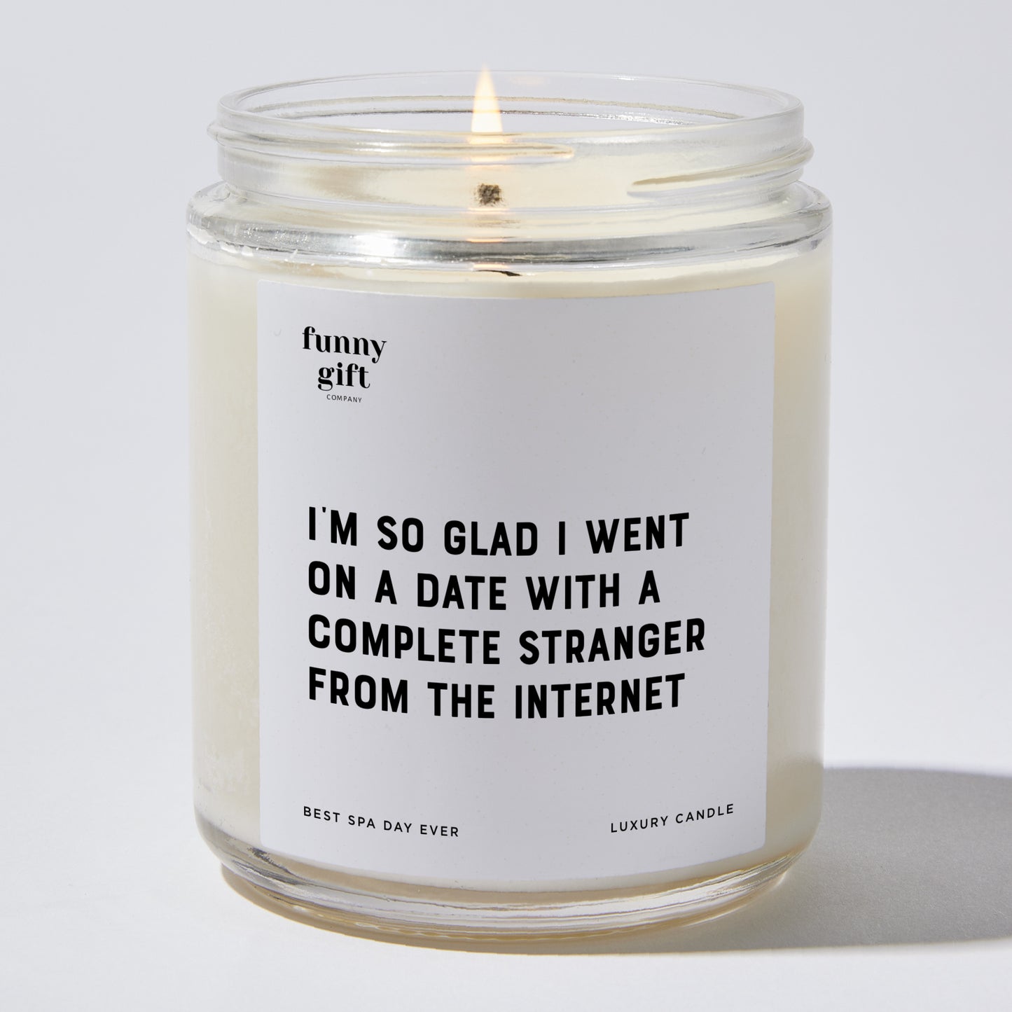 Anniversary Present - I'm So Glad I Went on a Date With a Complete Stranger From the Internet - Candle