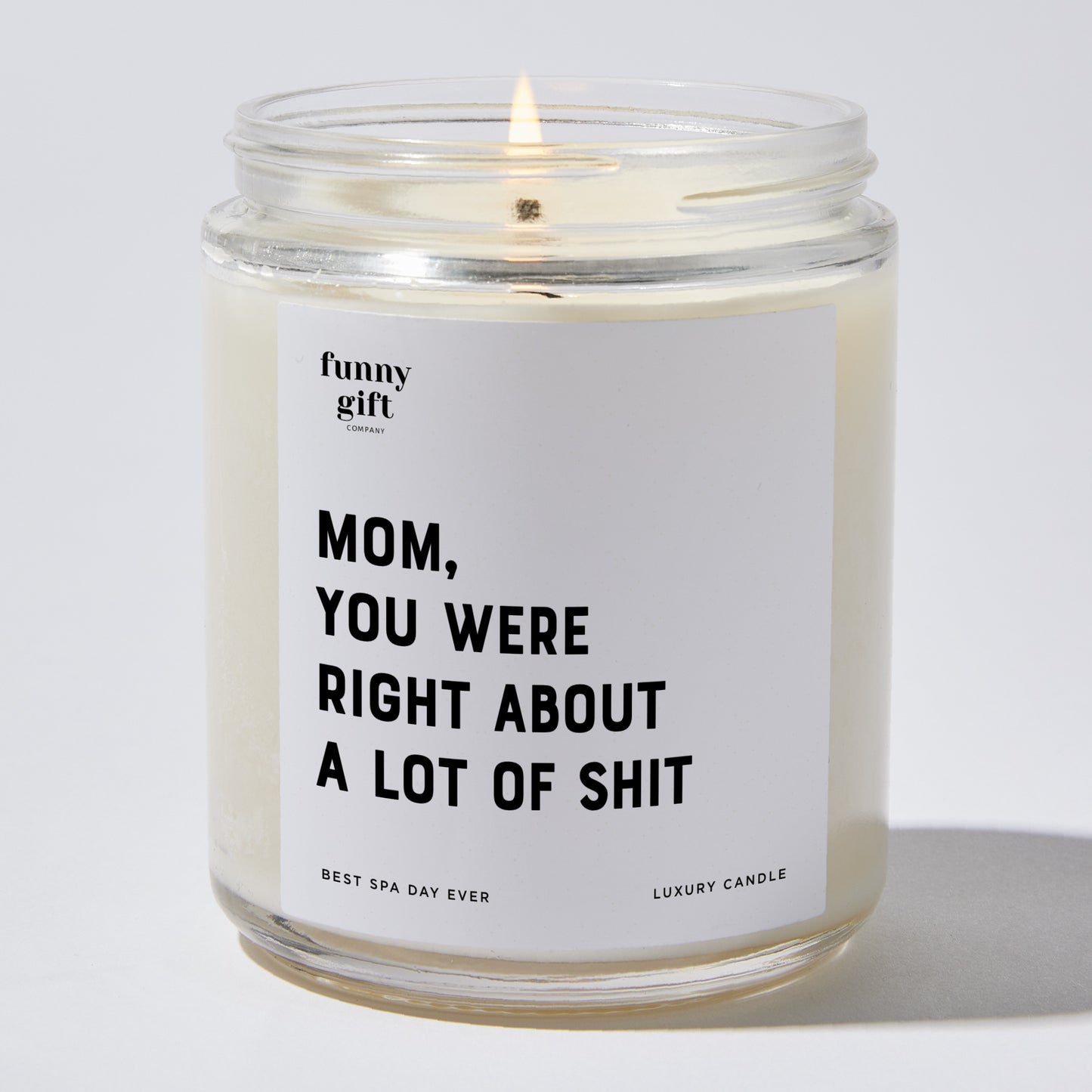 Gift for Mother - Mom You Were Right About A Lot Of S--t - Candle