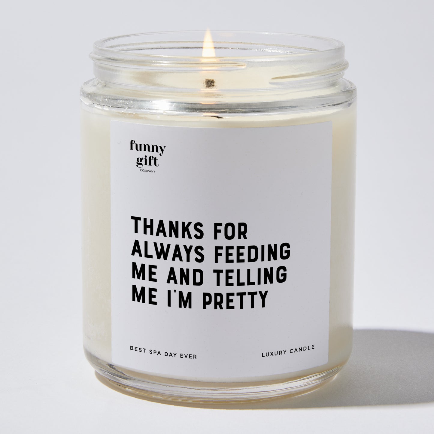 Anniversary Present - Thanks for Always Feeding Me and Telling Me I'm Pretty - Candle