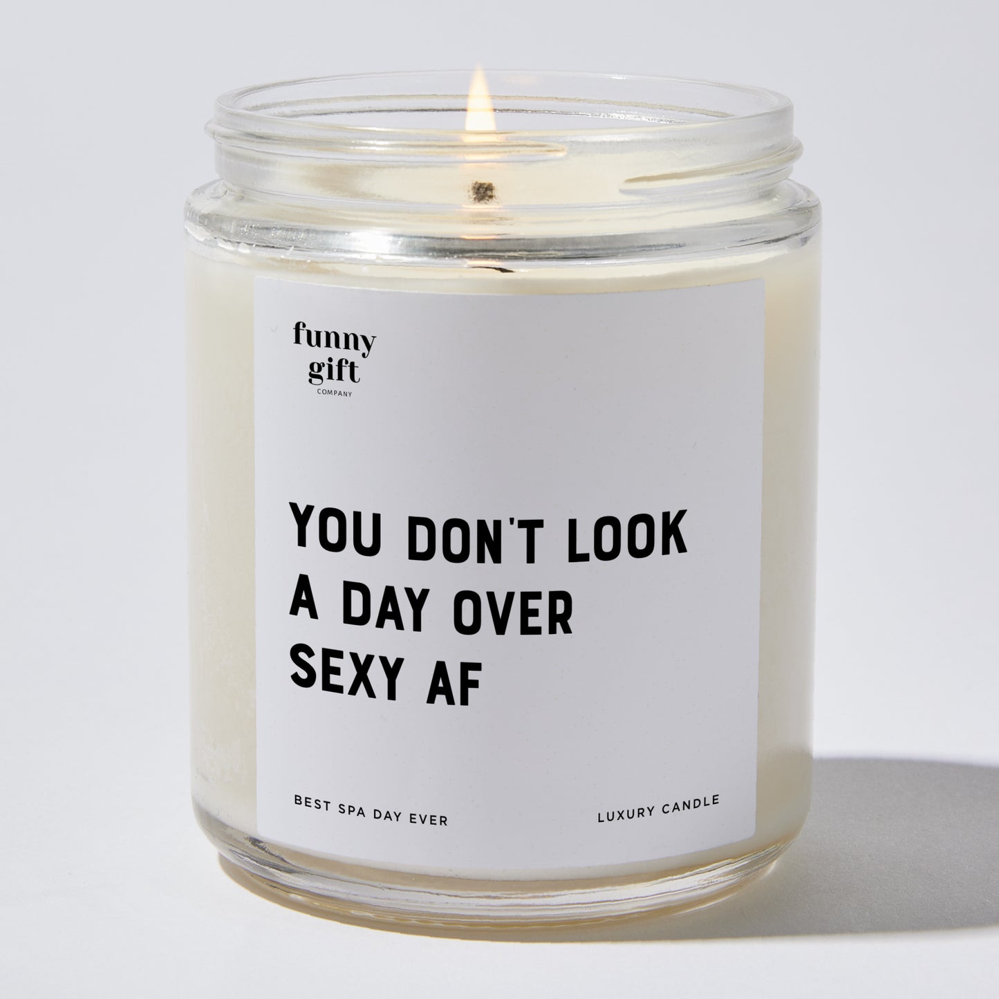 Happy Birthday Gift - You Don't Look A Day Over Sexy AF - Candle