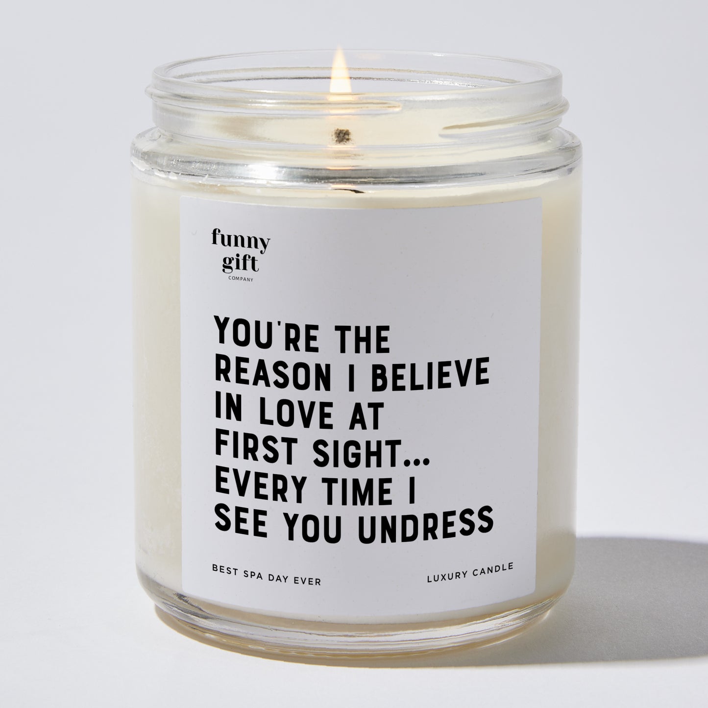 Anniversary Present - You're the Reason I Believe in Love at First Sight... Every Time I See You Undress. - Candle