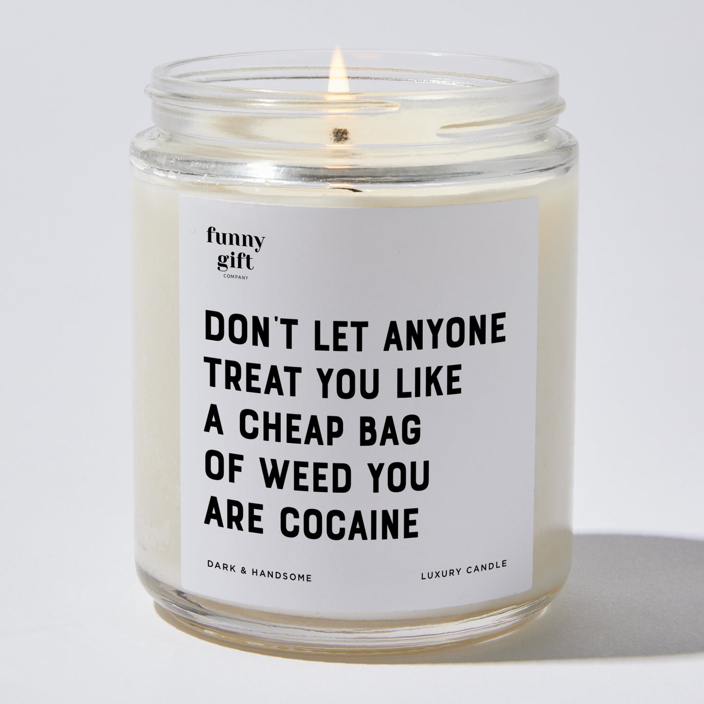 Funny Candles - Don't Let Anyone Treat You Like A Cheap Bag Of Weed You Are Cocaine - Candle