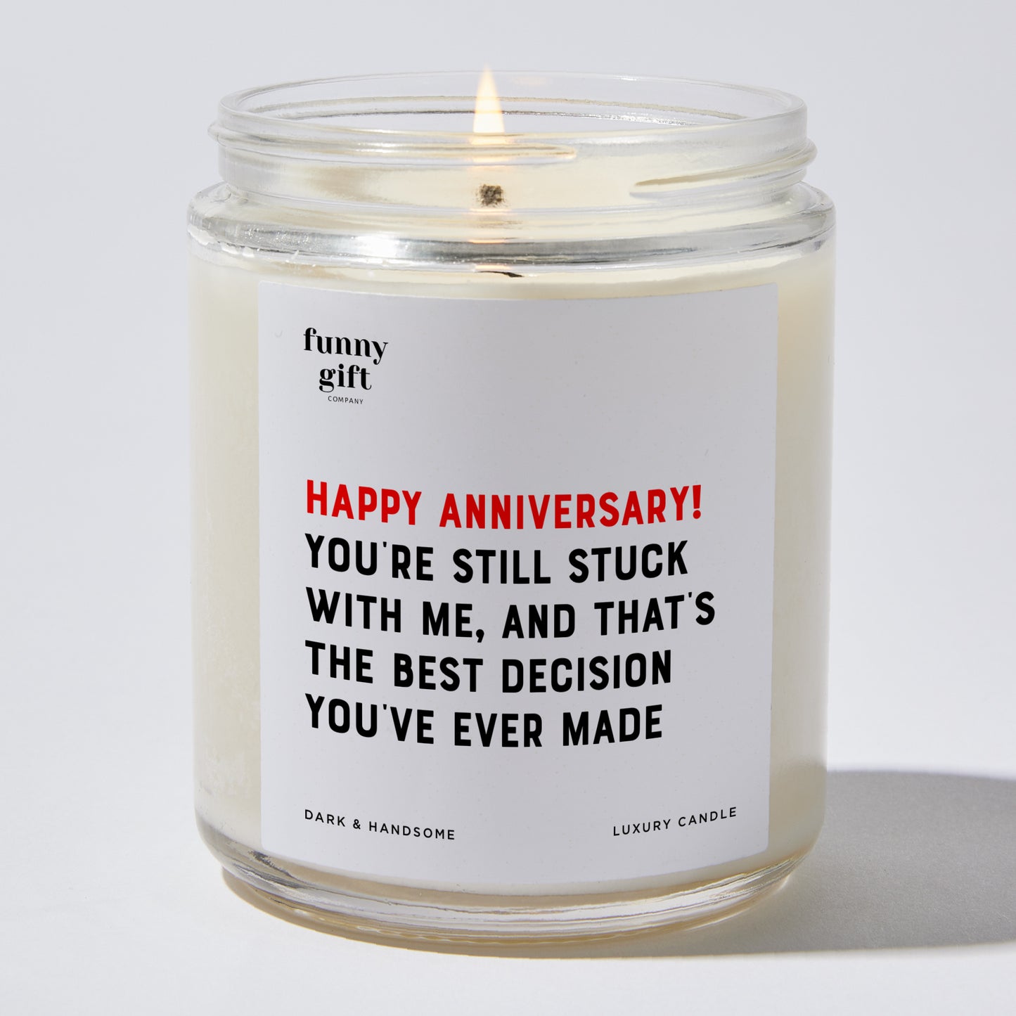 Anniversary Present - Happy Anniversary! You're Still Stuck With Me, and That's the Best Decision You Ever Made. - Candle