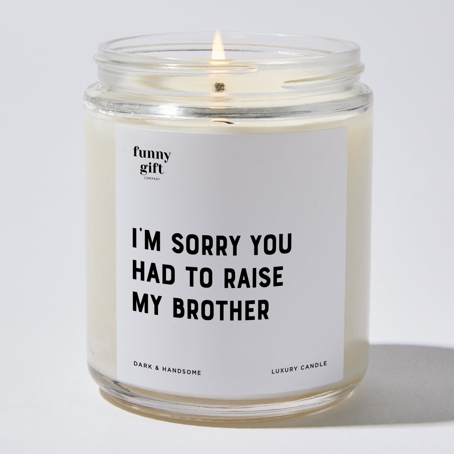 Gift for Father - I'm Sorry You Had To Raise My Brother - Candle