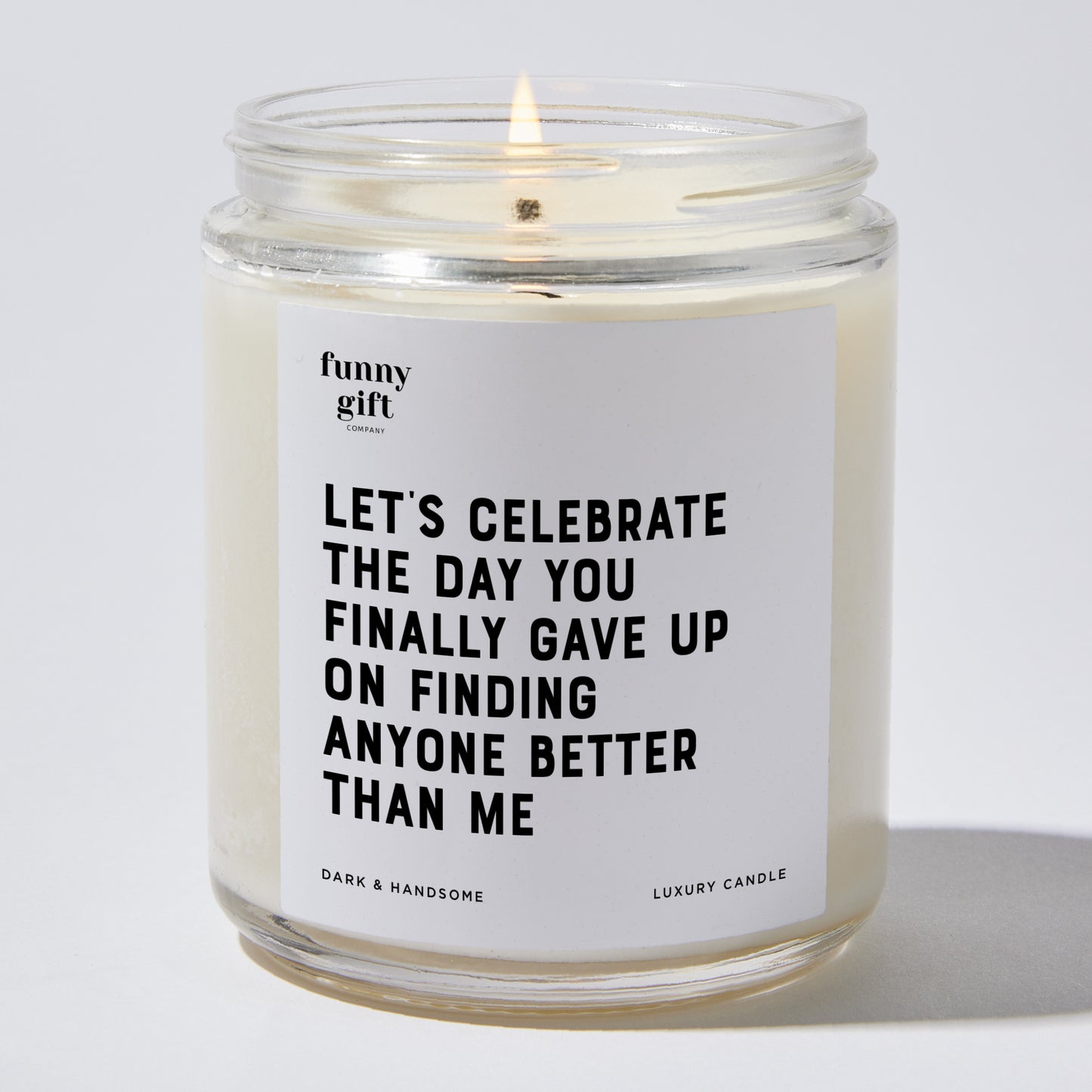 Anniversary Present - Let's Celebrate the Day You Finally Gave Up on Finding Anyone Better Than Me - Candle