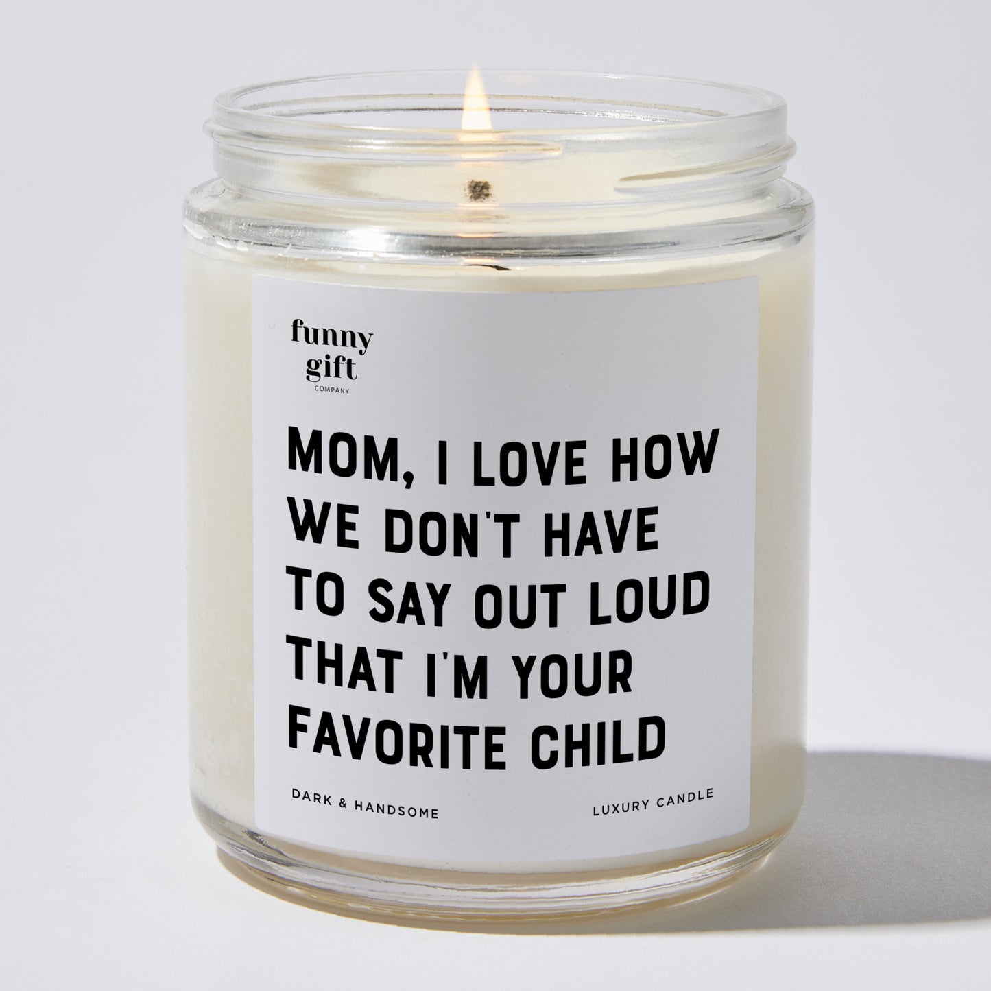 Gift for Mother - Mom I Love How We Don't Have To Say Out Loud That I'm Your Favorite Child - Candle